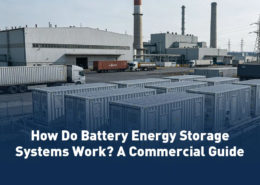 How Do Battery Energy Storage Systems Work A Commercial Guide
