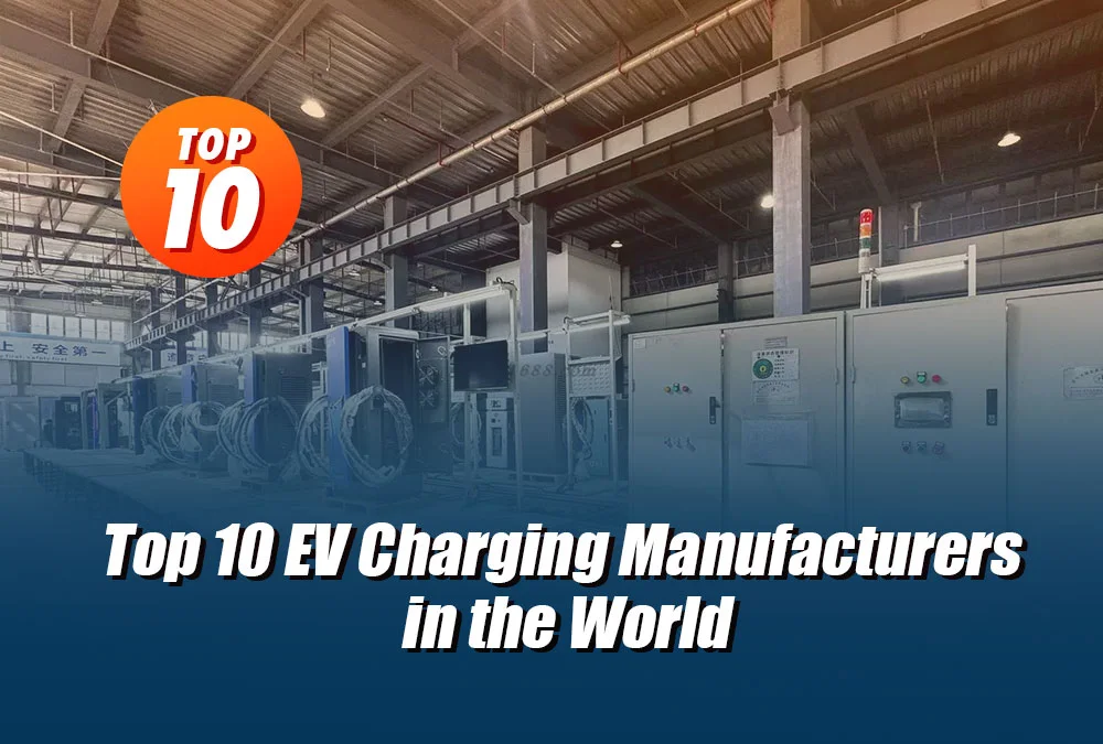 anengji power Top 10 EV Charging Manufacturers in the World